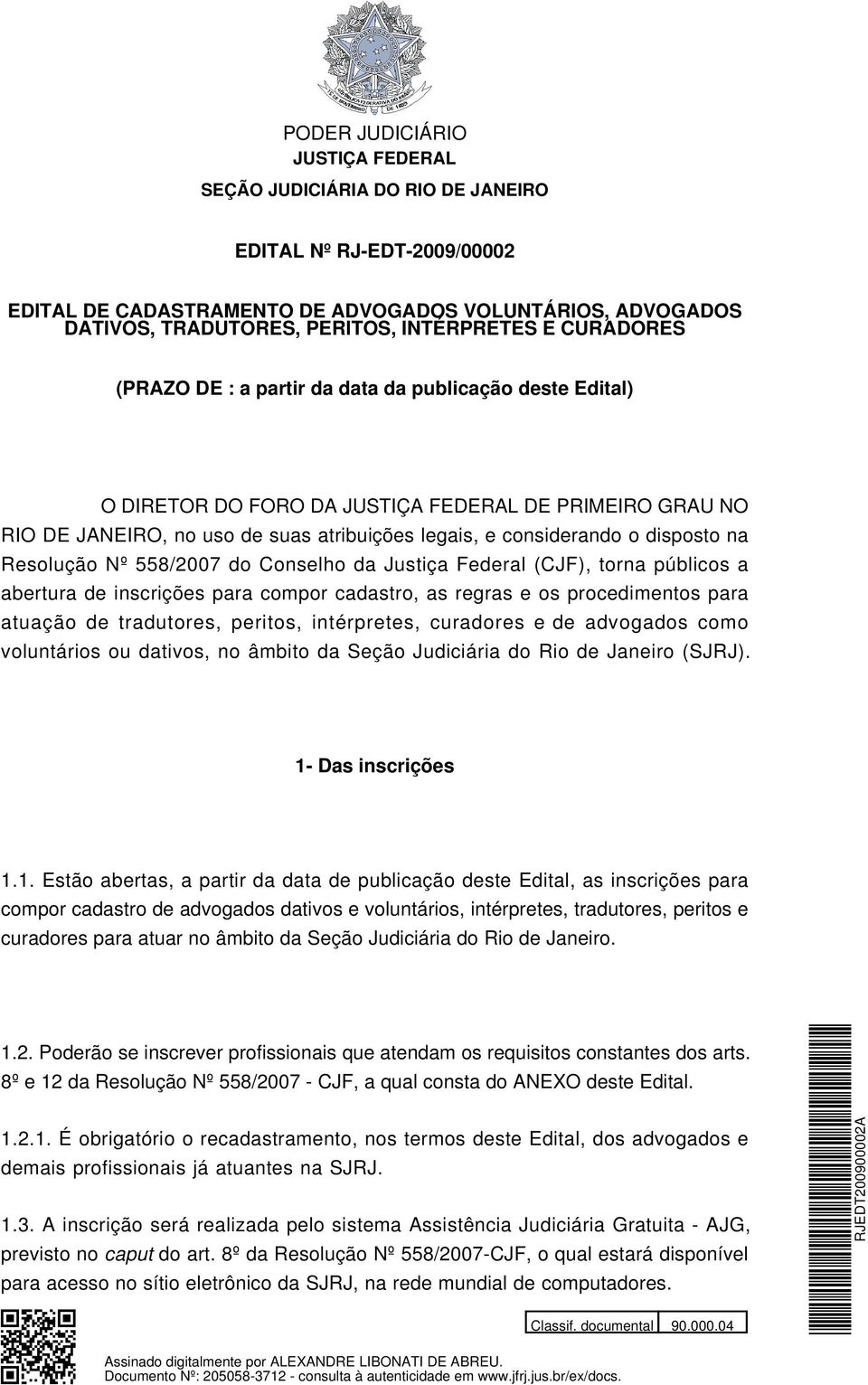 (CJF), torna públicos a abertura de inscrições para compor cadastro, as regras e os procedimentos para atuação de tradutores, peritos, intérpretes, curadores e de advogados como voluntários ou