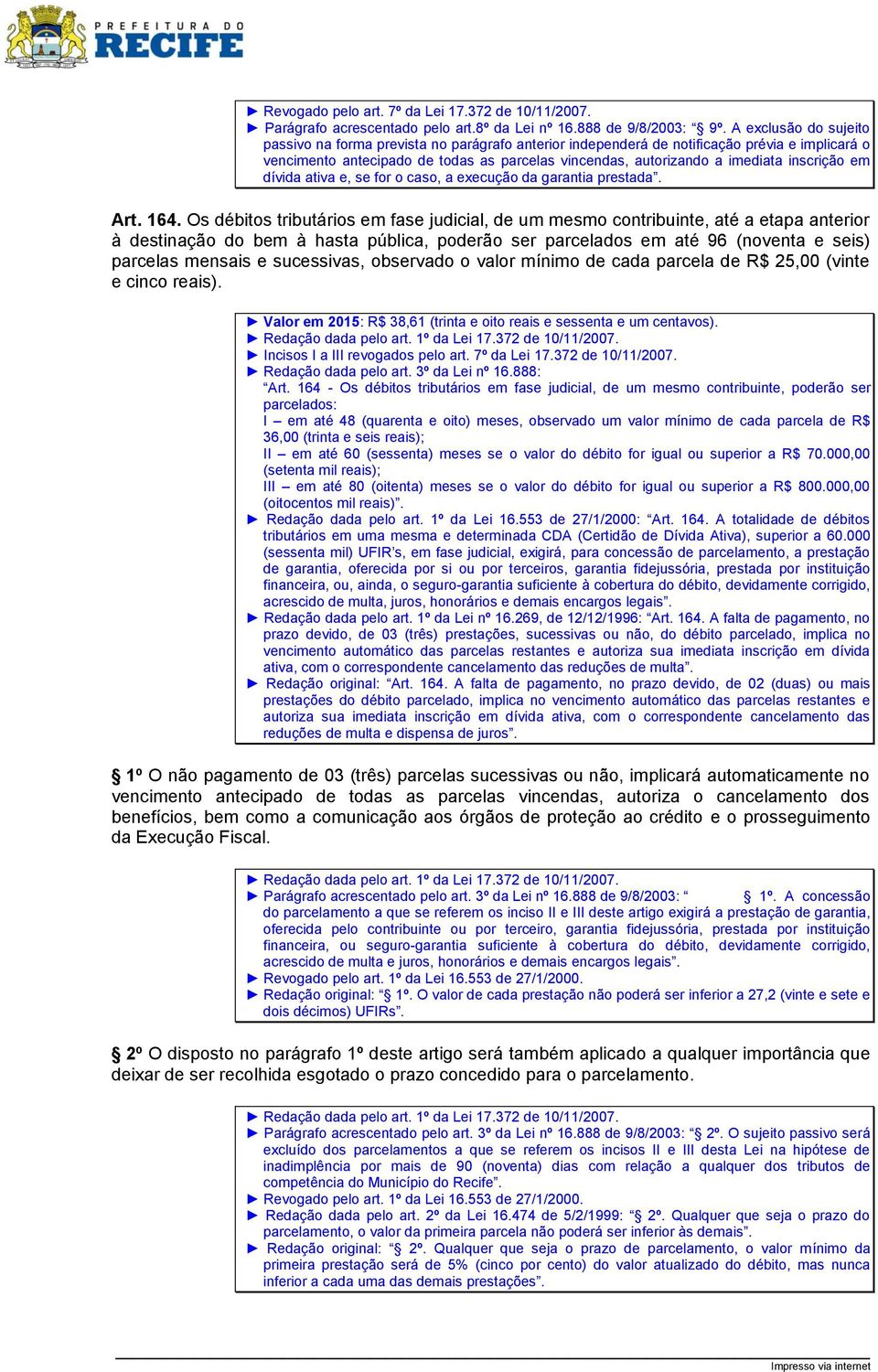 inscrição em dívida ativa e, se for o caso, a execução da garantia prestada. Art. 164.