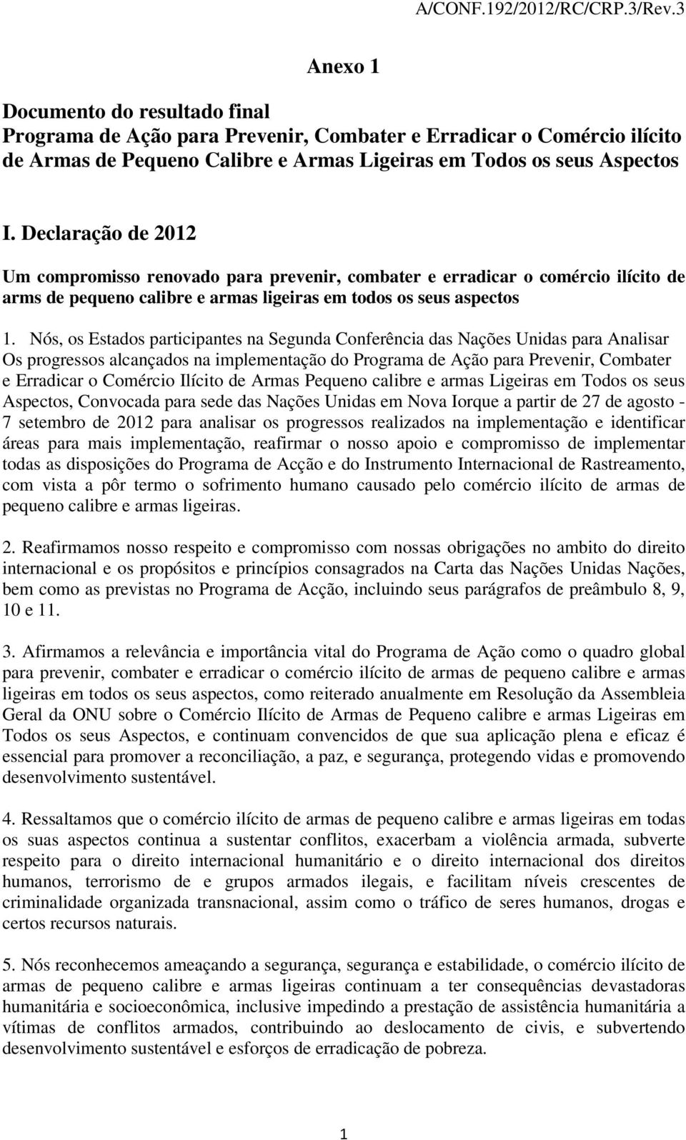 Nós, os Estados participantes na Segunda Conferência das Nações Unidas para Analisar Os progressos alcançados na implementação do Programa de Ação para Prevenir, Combater e Erradicar o Comércio