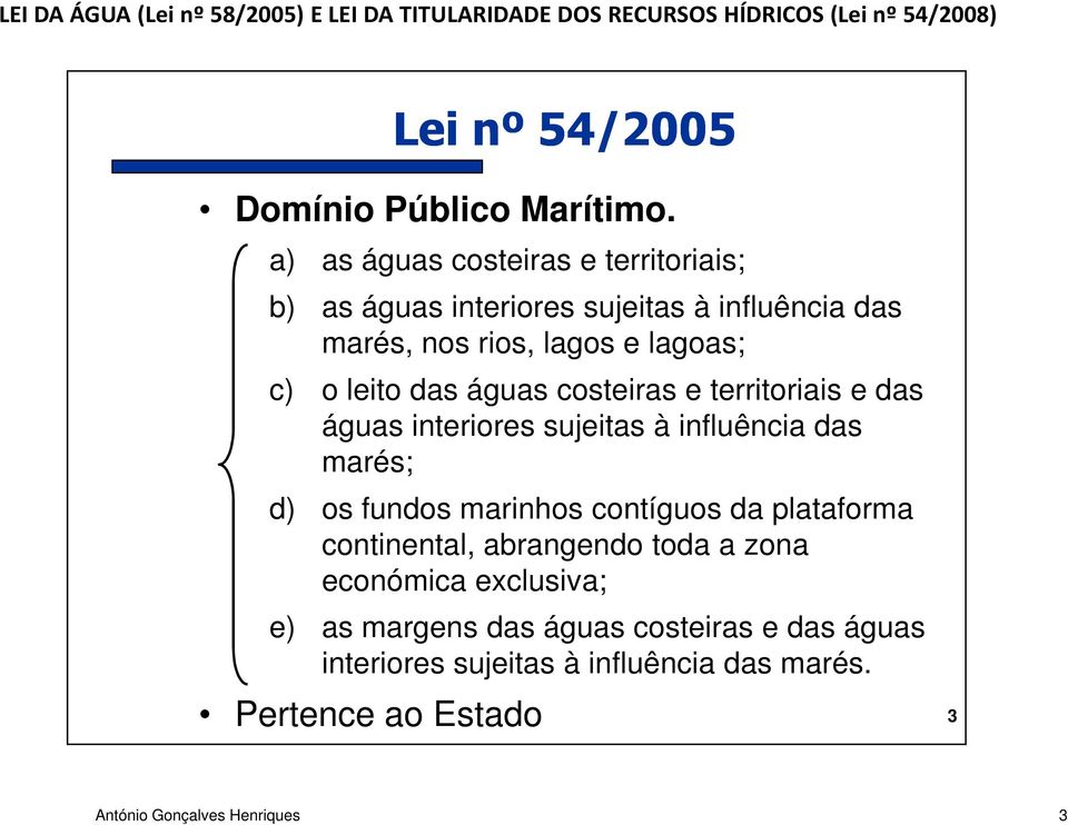 leito das águas costeiras e territoriais e das águas interiores sujeitas à influência das marés; d) os fundos marinhos