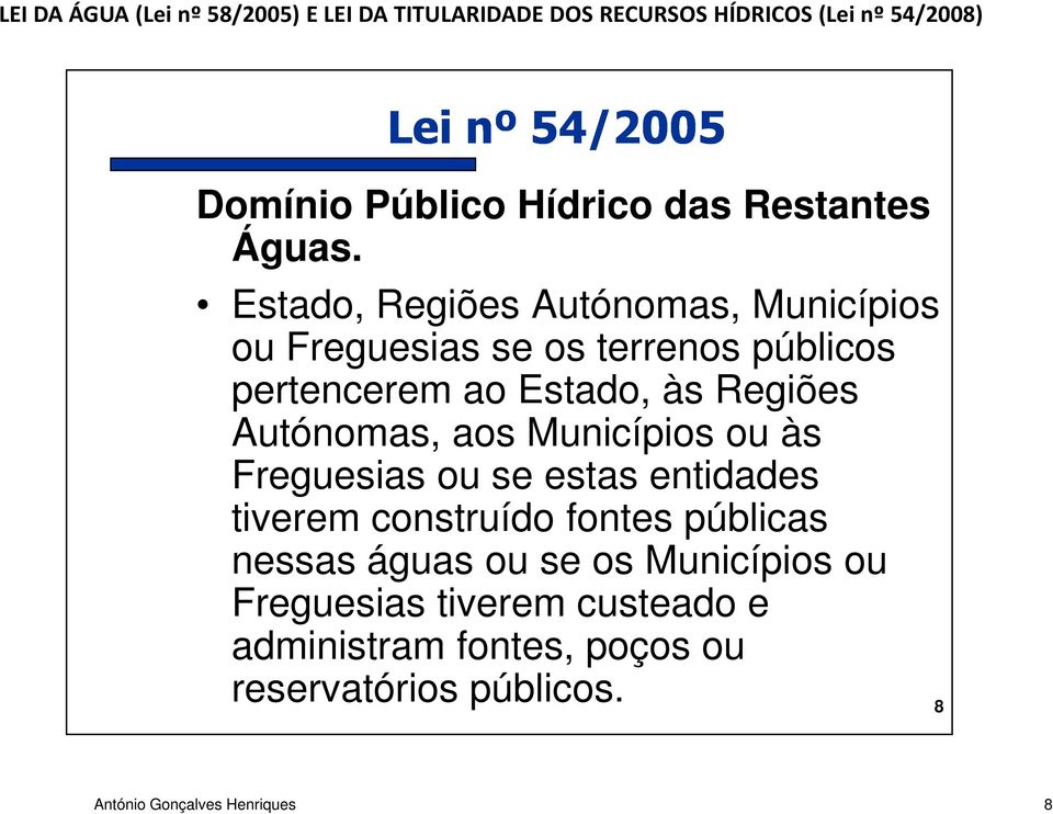 Regiões Autónomas, aos Municípios ou às Freguesias ou se estas entidades tiverem construído fontes