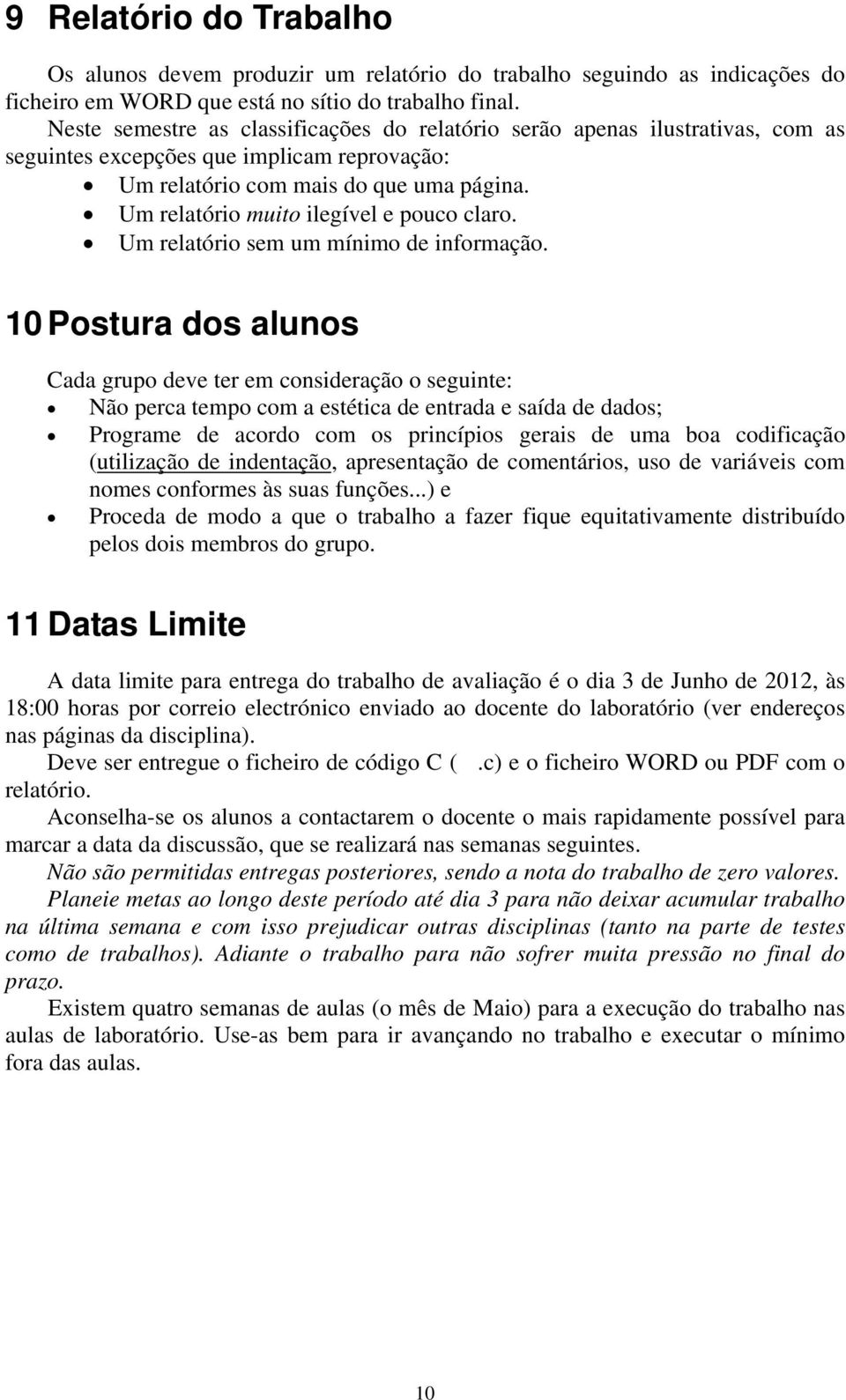 Um relatório muito ilegível e pouco claro. Um relatório sem um mínimo de informação.