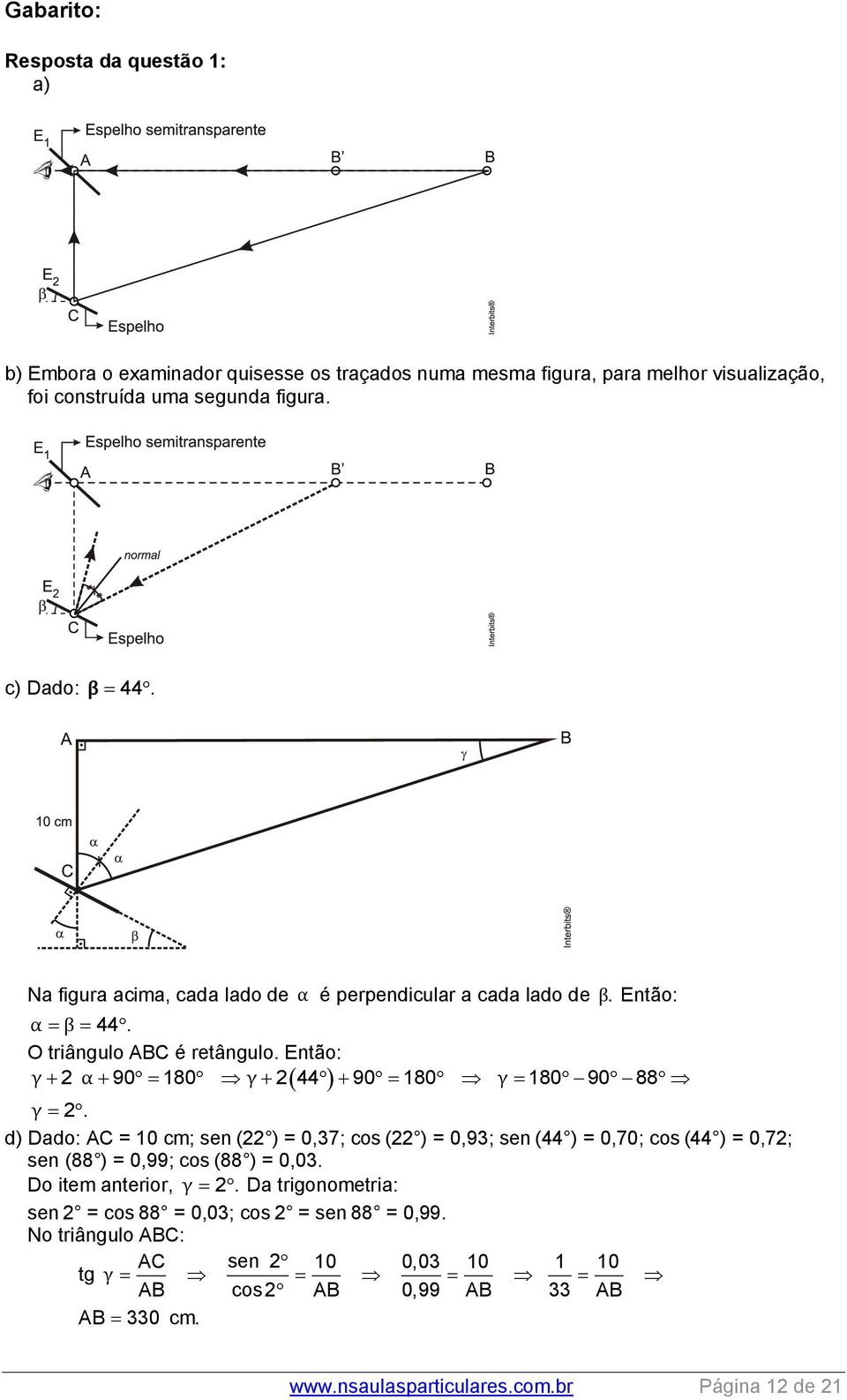 Então: γ 2 α 90 180 γ 2 44 90 180 γ 180 90 88 γ 2.