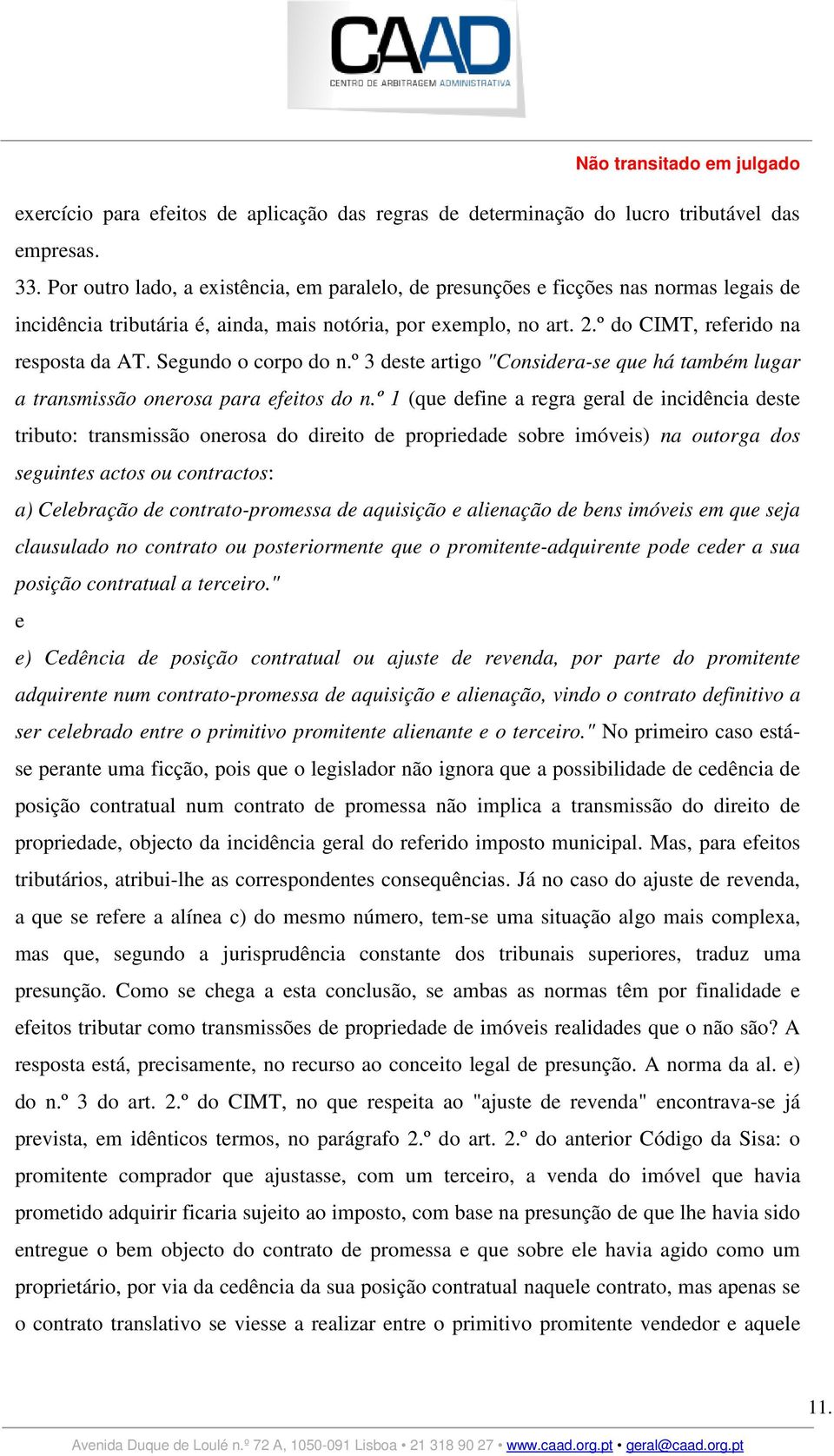 Segundo o corpo do n.º 3 deste artigo "Considera-se que há também lugar a transmissão onerosa para efeitos do n.