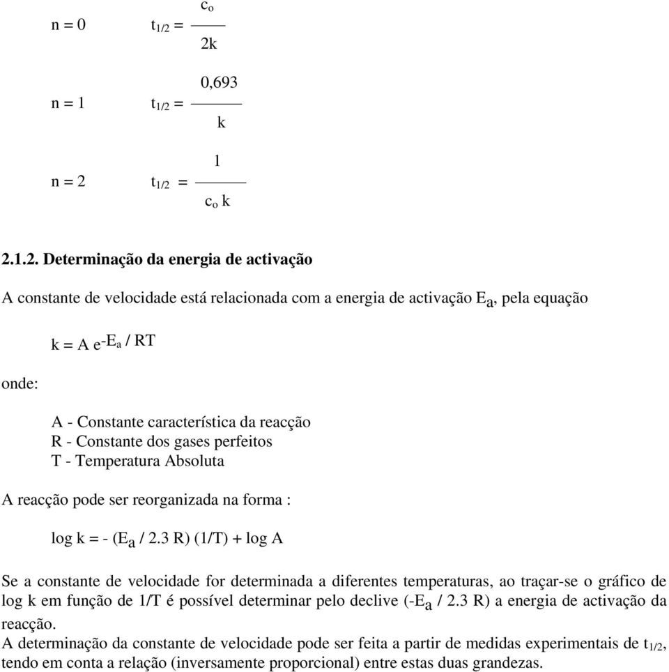 = 2k 0,693 t 1/2 = k 1 t 1/2 = c o k 2.1.2. Determinação da energia de activação A constante de velocidade está relacionada com a energia de activação Ea, pela equação onde: k = A e-e a / RT A -