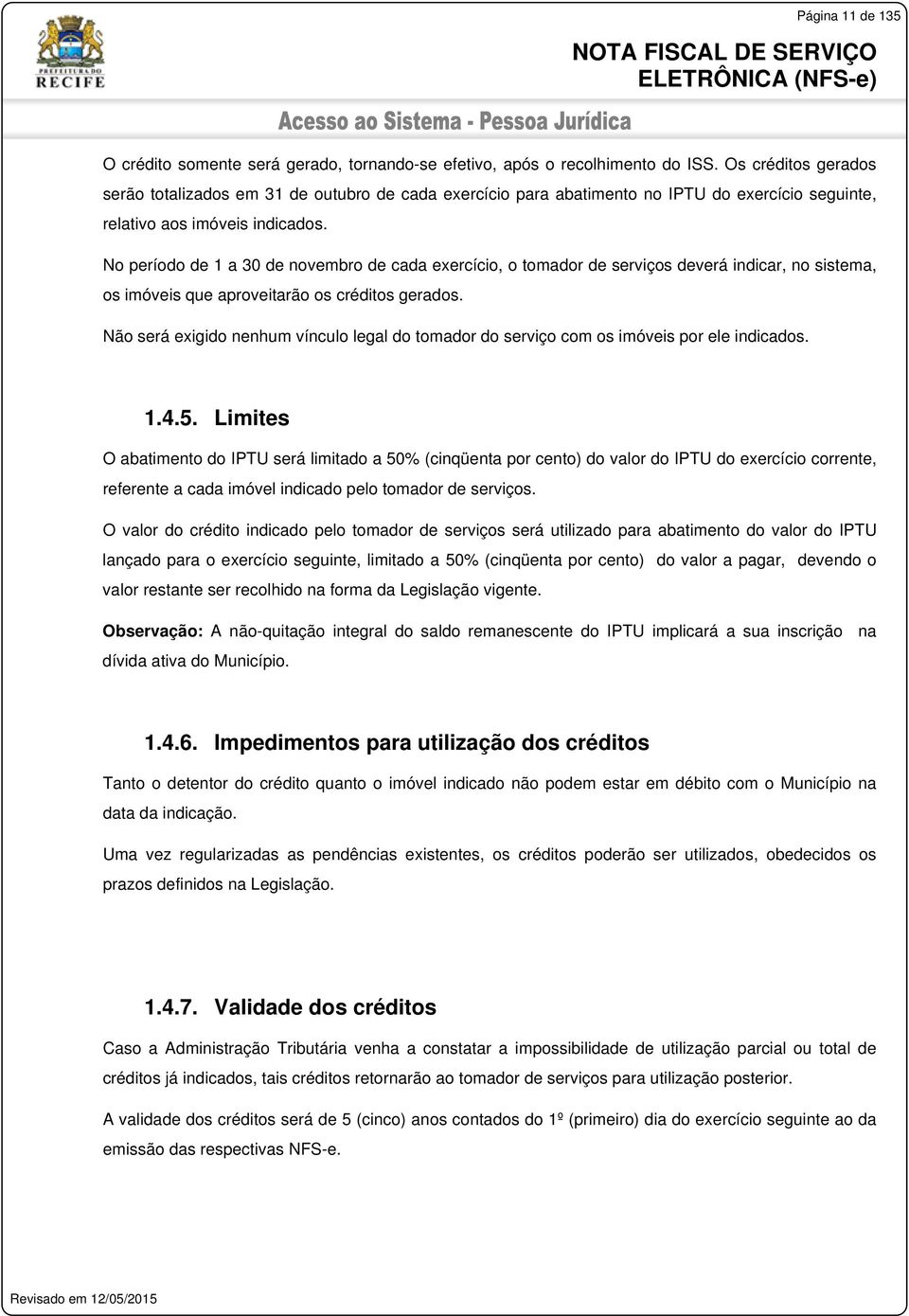 No período de 1 a 30 de novembro de cada exercício, o tomador de serviços deverá indicar, no sistema, os imóveis que aproveitarão os créditos gerados.