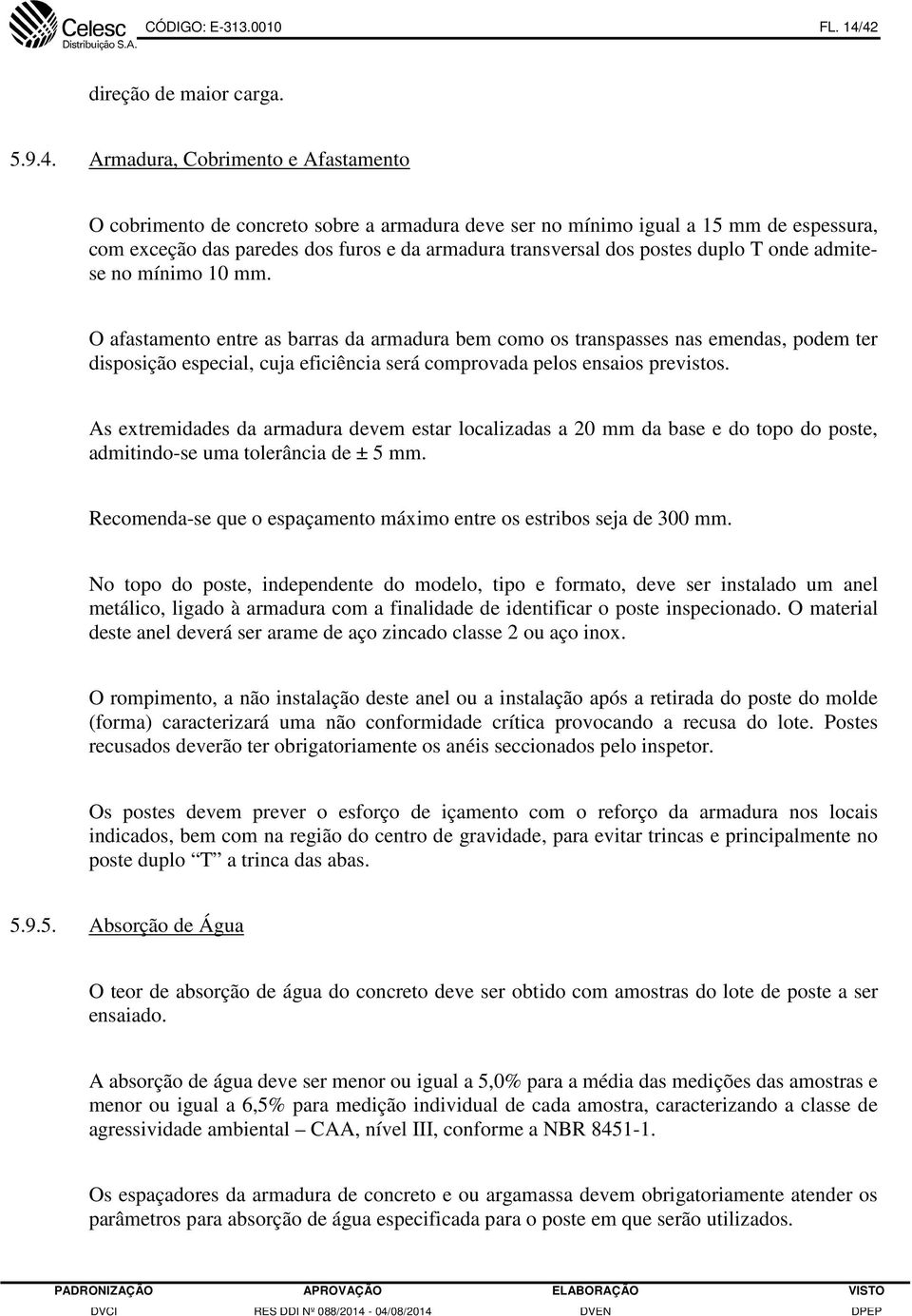 armadura transversal dos postes duplo T onde admitese no mínimo 10 mm.