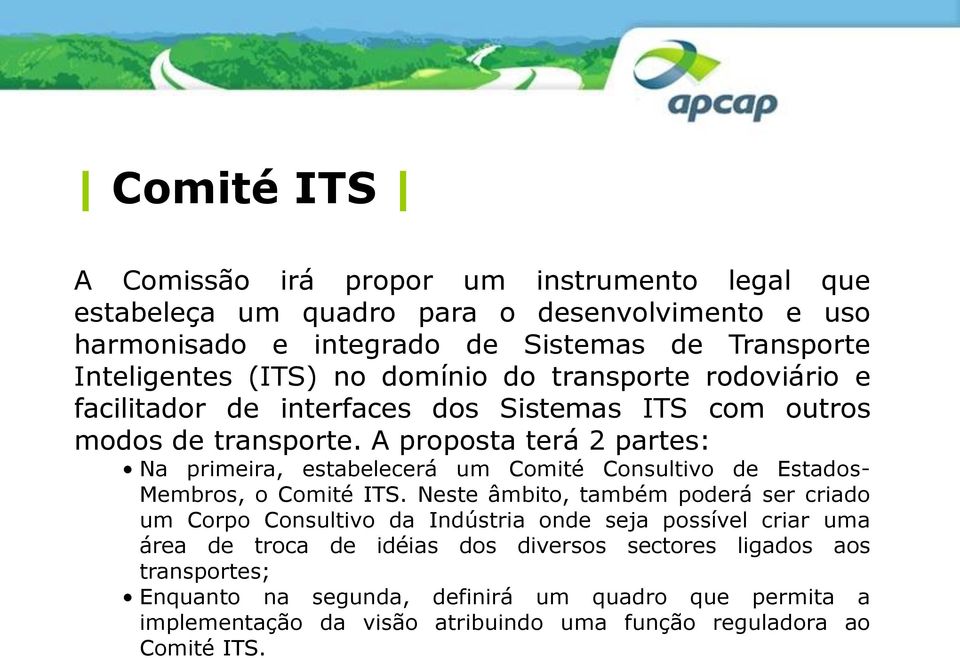 A proposta terá 2 partes: Na primeira, estabelecerá um Comité Consultivo de Estados- Membros, o Comité ITS.