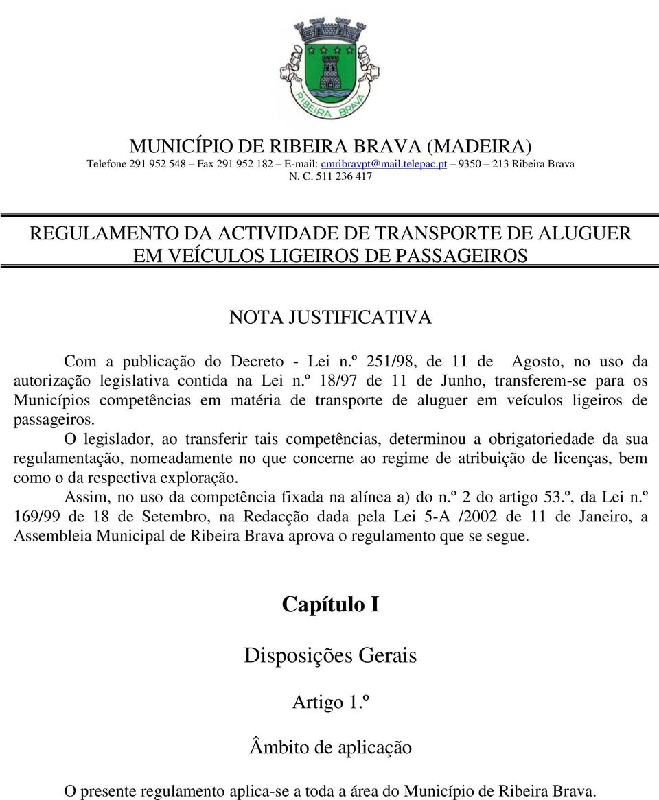 º 18/97 de 11 de Junho, transferem-se para os Municípios competências em matéria de transporte de aluguer em veículos ligeiros de passageiros.