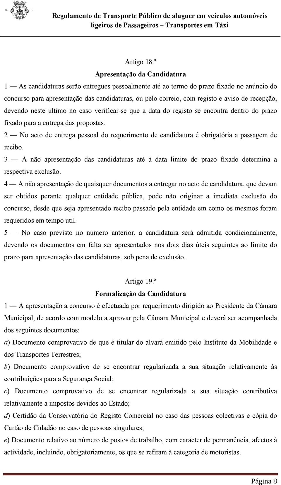 aviso de recepção, devendo neste último no caso verificar-se que a data do registo se encontra dentro do prazo fixado para a entrega das propostas.