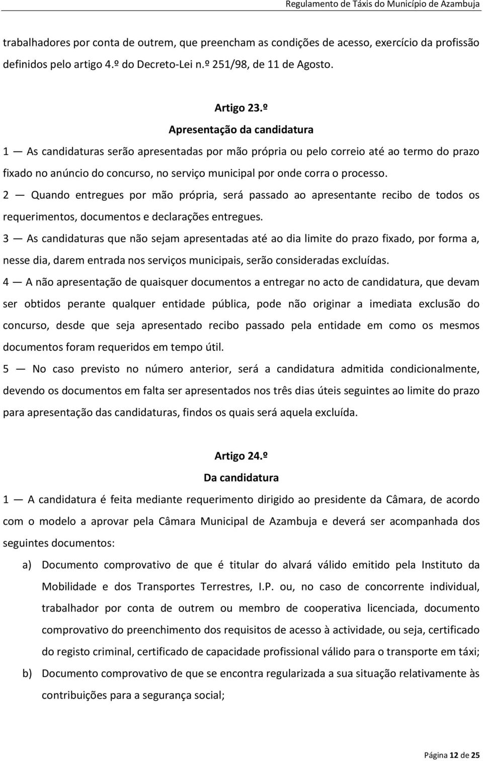 2 Quando entregues por mão própria, será passado ao apresentante recibo de todos os requerimentos, documentos e declarações entregues.