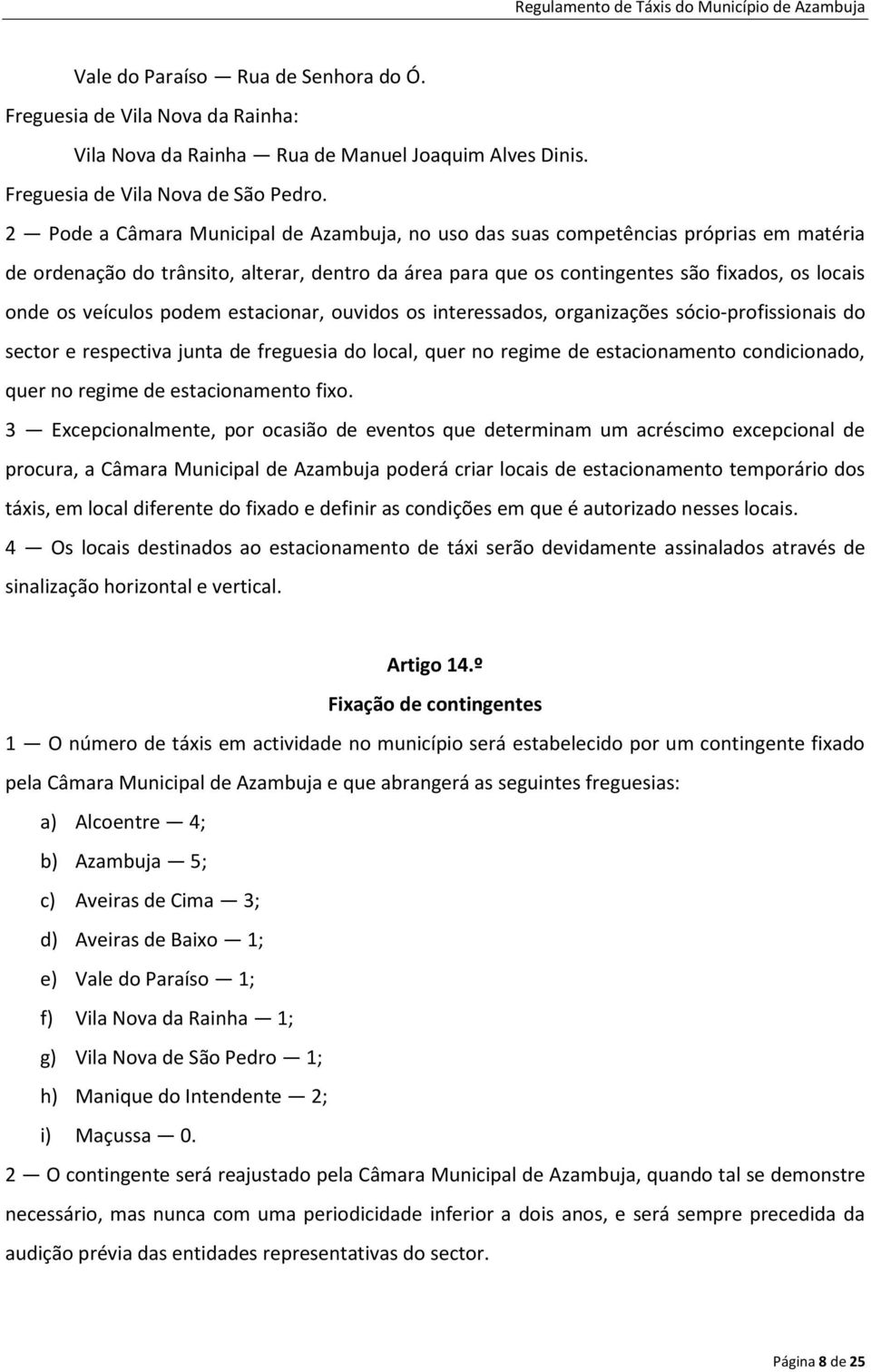 veículos podem estacionar, ouvidos os interessados, organizações sócio-profissionais do sector e respectiva junta de freguesia do local, quer no regime de estacionamento condicionado, quer no regime