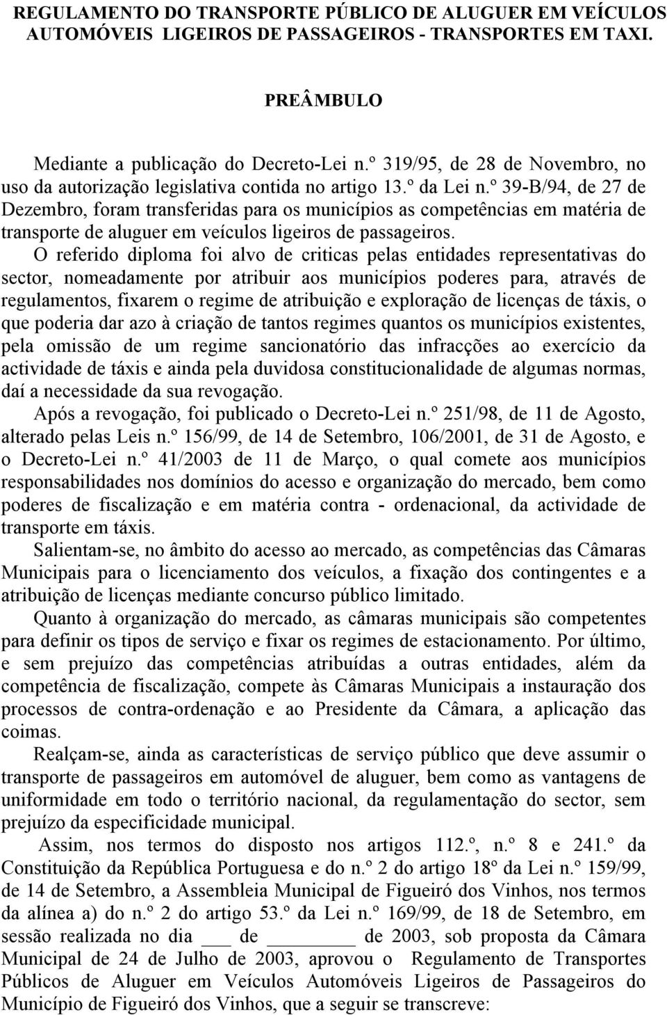 º 39-B/94, de 27 de Dezembro, foram transferidas para os municípios as competências em matéria de transporte de aluguer em veículos ligeiros de passageiros.