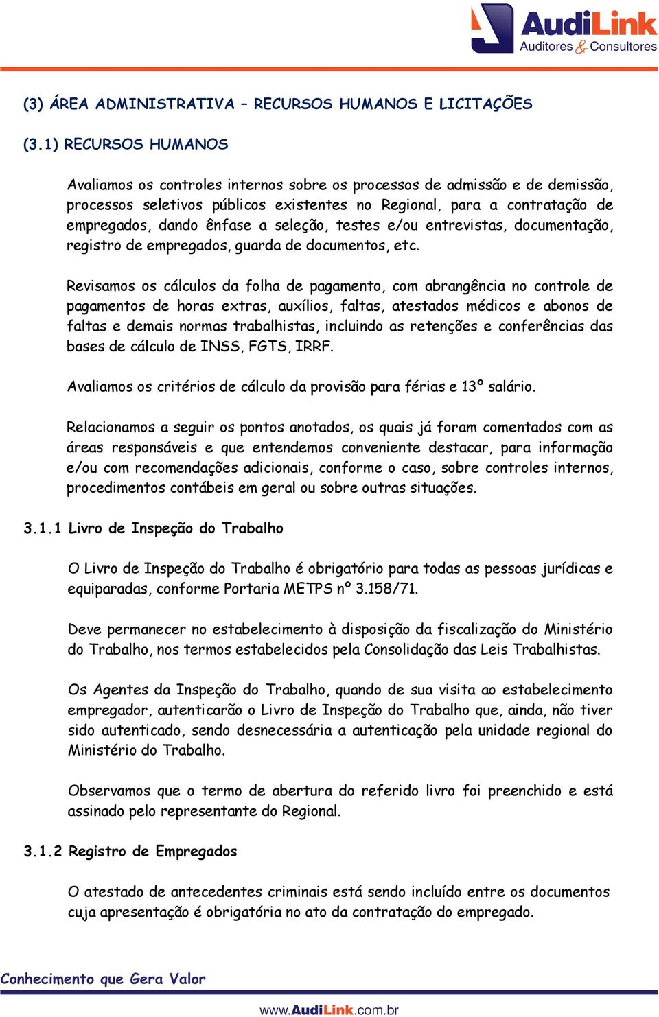 seleção, testes e/ou entrevistas, documentação, registro de empregados, guarda de documentos, etc.