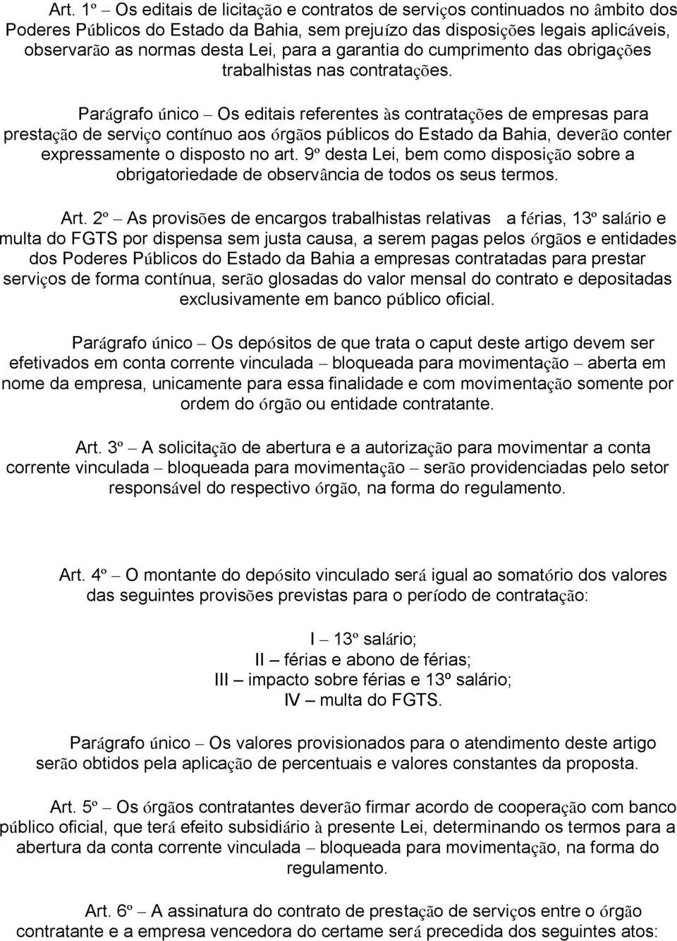 Parágrafo único Os editais referentes às contratações de empresas para prestação de serviço contínuo aos órgãos públicos do Estado da Bahia, deverão conter expressamente o disposto no art.