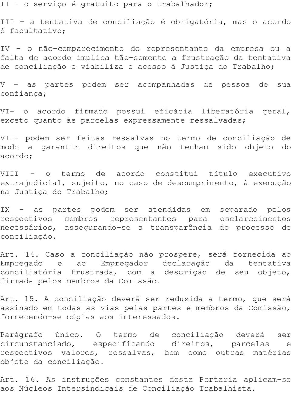 eficácia liberatória geral, exceto quanto às parcelas expressamente ressalvadas; VII- podem ser feitas ressalvas no termo de conciliação de modo a garantir direitos que não tenham sido objeto do