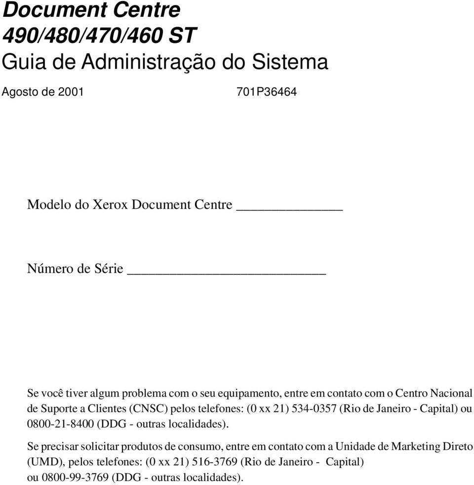 534-0357 (Rio de Janeiro - Capital) ou 0800-21-8400 (DDG - outras localidades).