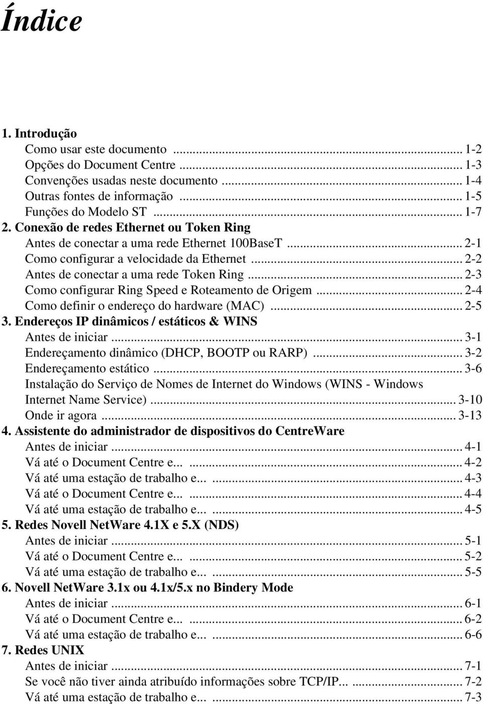 .. 2-3 Como configurar Ring Speed e Roteamento de Origem... 2-4 Como definir o endereço do hardware (MAC)... 2-5 3. Endereços IP dinâmicos / estáticos & WINS Antes de iniciar.