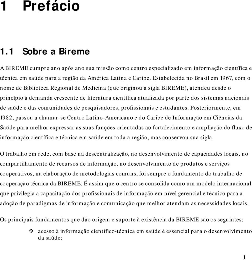 parte dos sistemas nacionais de saúde e das comunidades de pesquisadores, profissionais e estudantes.