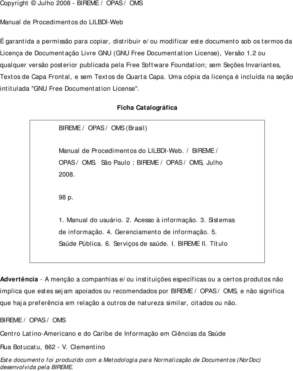 2 ou qualquer versão posterior publicada pela Free Software Foundation; sem Seções Invariantes, Textos de Capa Frontal, e sem Textos de Quarta Capa.