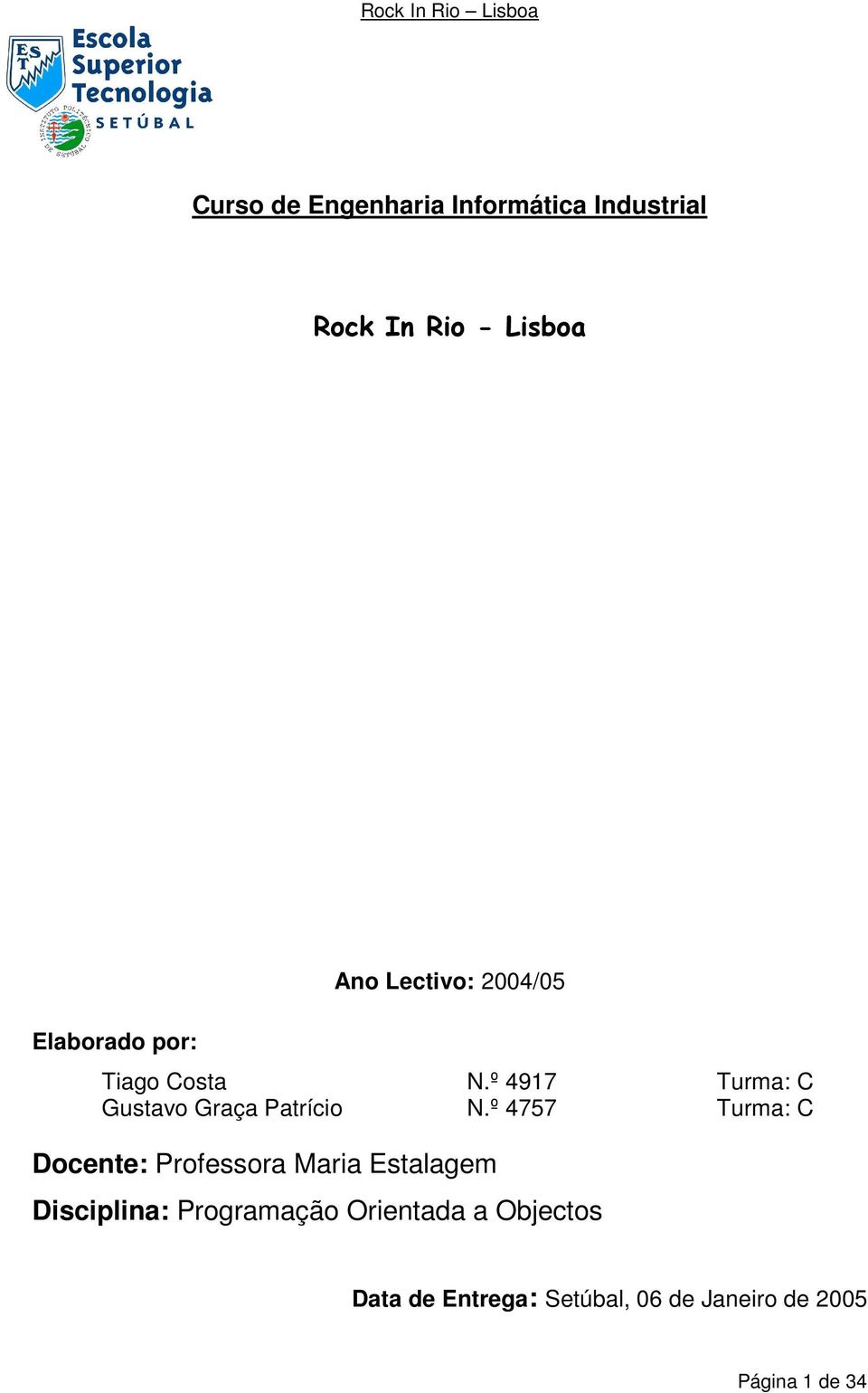 º 4757 Turma: C Docente: Professora Maria Estalagem Disciplina: Programação