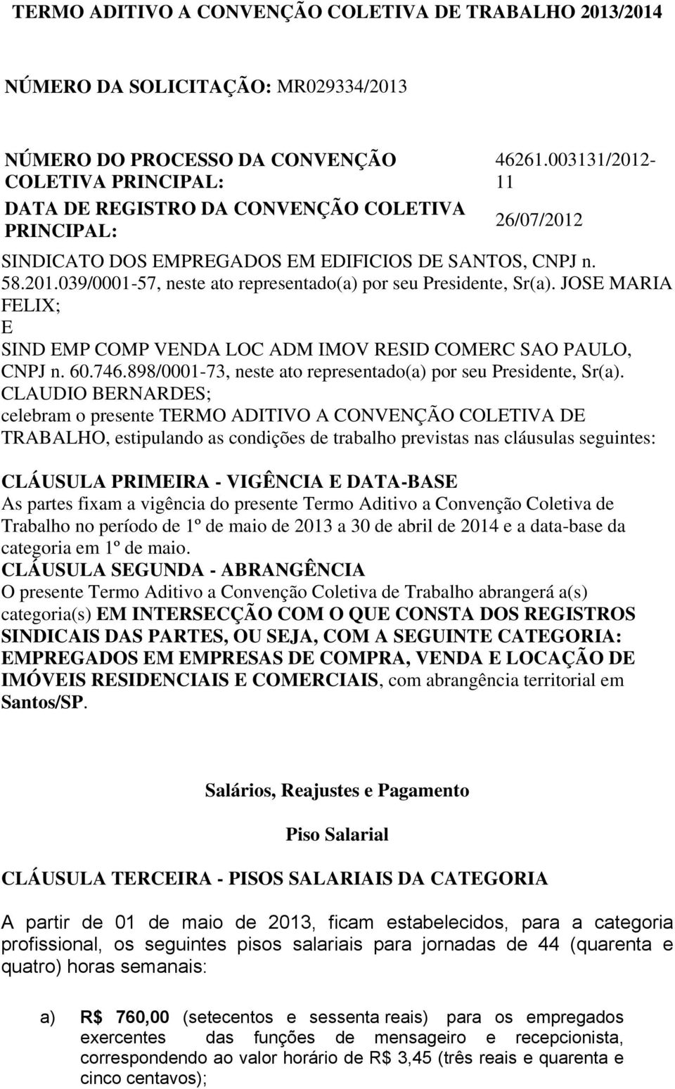 JOSE MARIA FELIX; E SIND EMP COMP VENDA LOC ADM IMOV RESID COMERC SAO PAULO, CNPJ n. 60.746.898/0001-73, neste ato representado(a) por seu Presidente, Sr(a).
