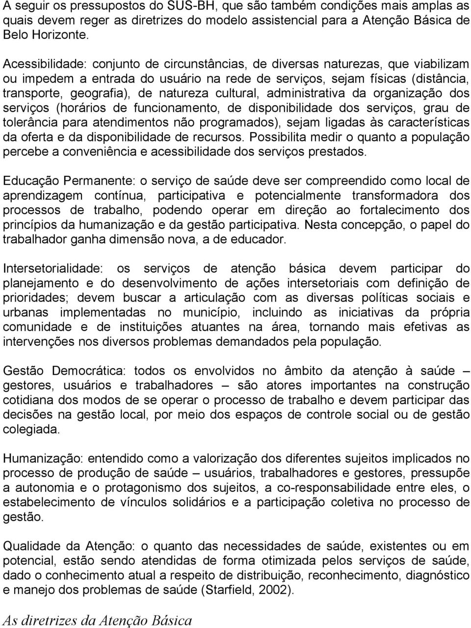 cultural, administrativa da organização dos serviços (horários de funcionamento, de disponibilidade dos serviços, grau de tolerância para atendimentos não programados), sejam ligadas às