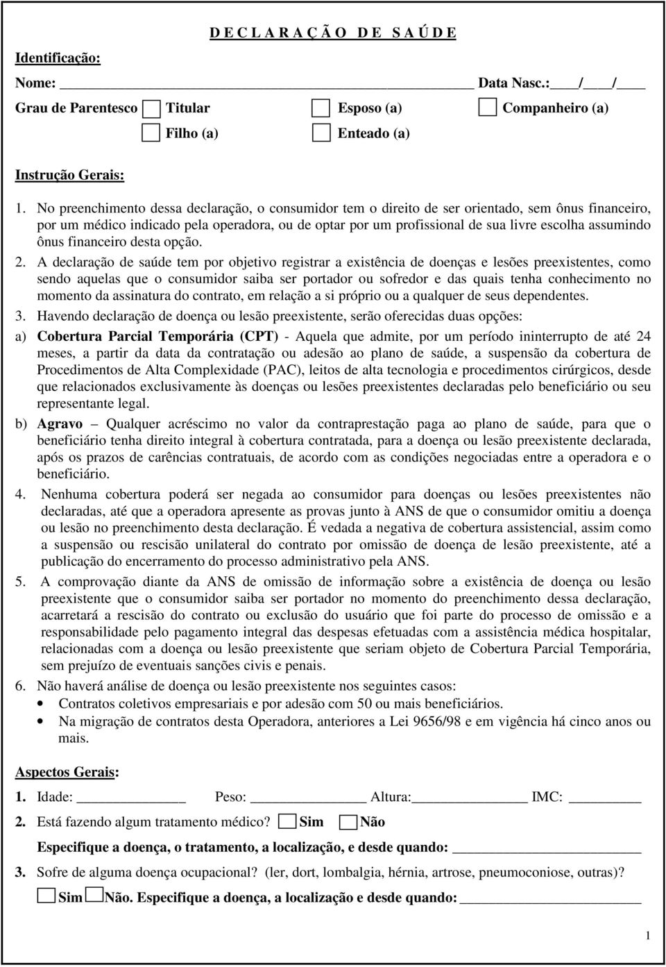 assumindo ônus financeiro desta opção. 2.