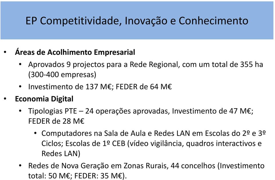 Investimento de 47 M ; FEDER de 28 M Computadores na Sala de Aula e Redes LAN em Escolas do 2º e 3º Ciclos; Escolas de 1º CEB (vídeo