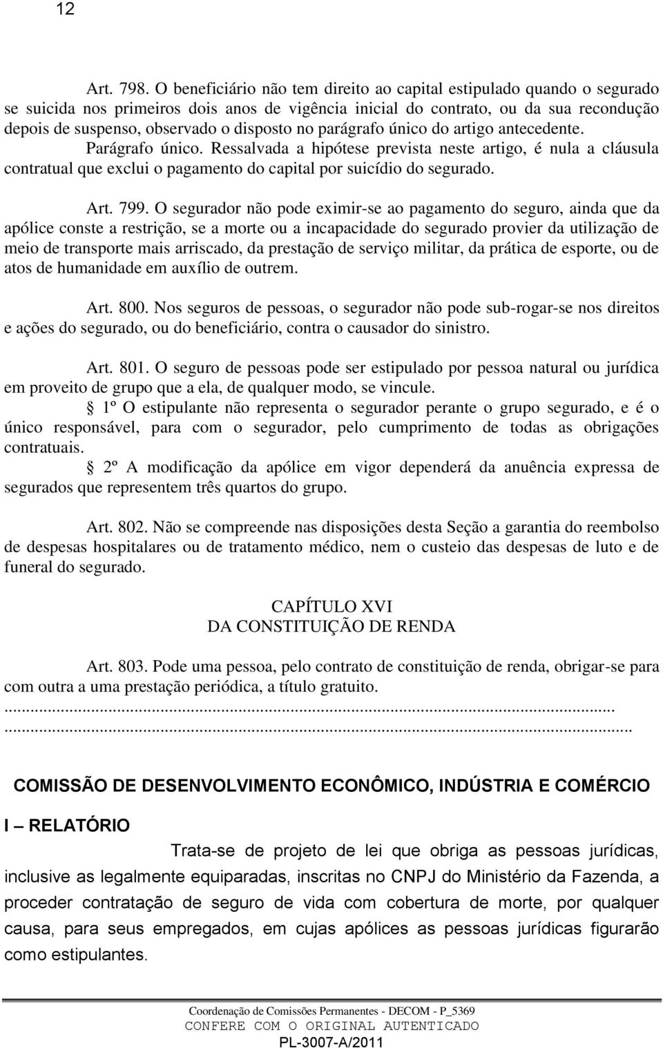 disposto no parágrafo único do artigo antecedente. Parágrafo único.