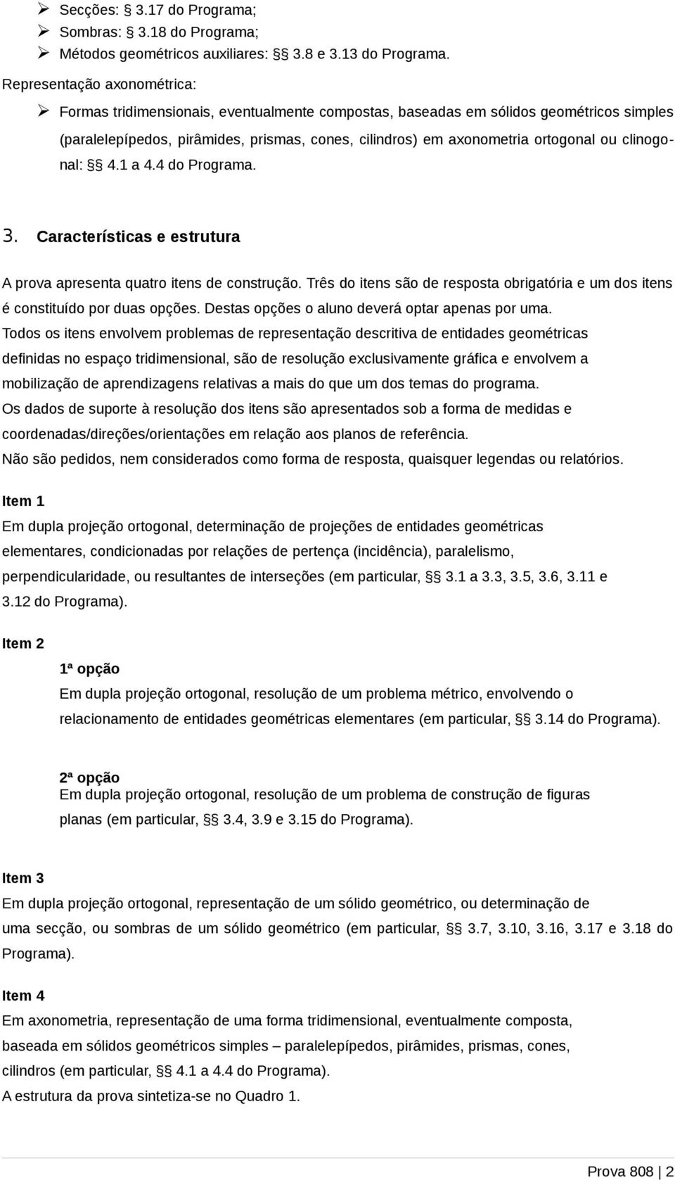 ou clinogonal: 4.1 a 4.4 do Programa. 3. Características e estrutura A prova apresenta quatro itens de construção.