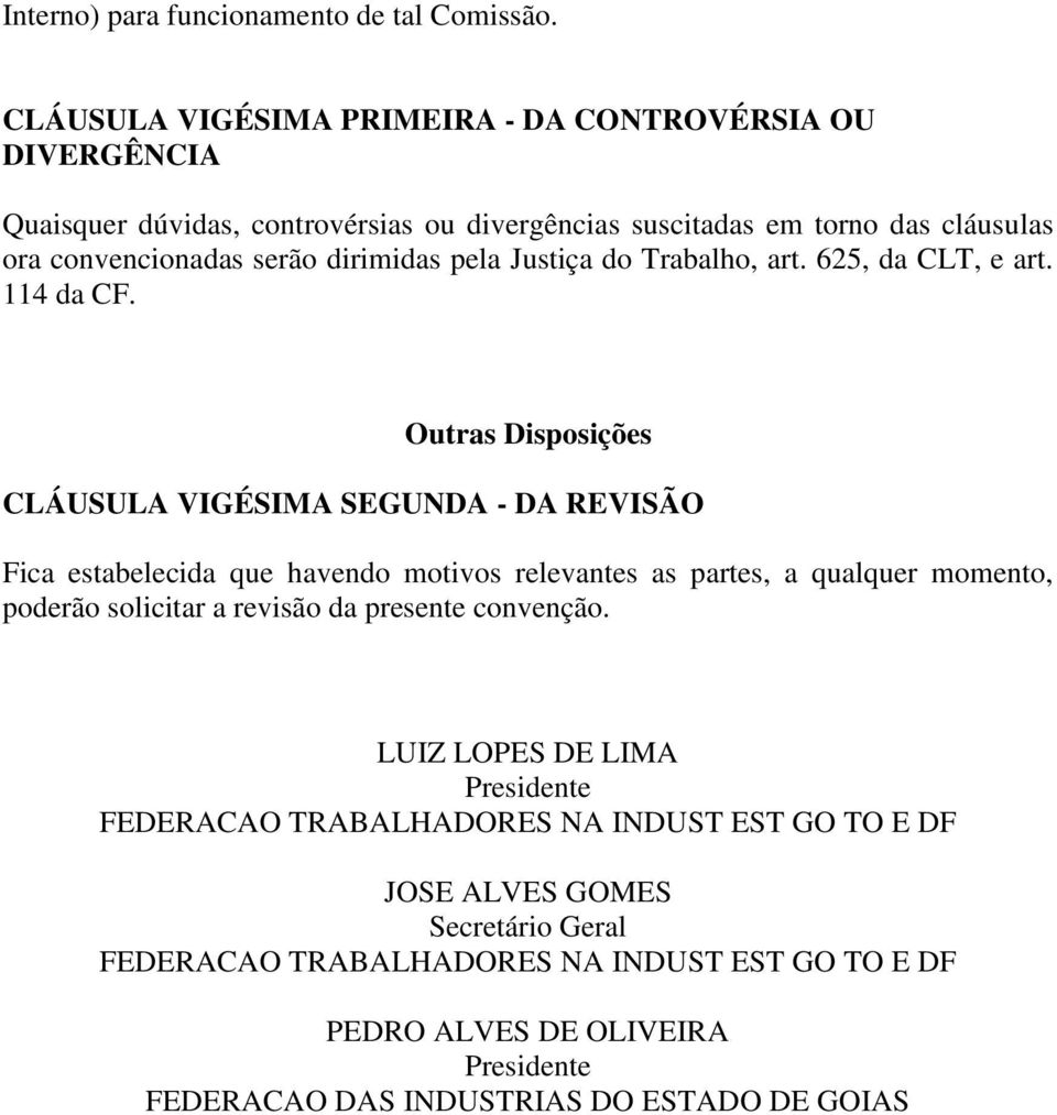 pela Justiça do Trabalho, art. 625, da CLT, e art. 114 da CF.