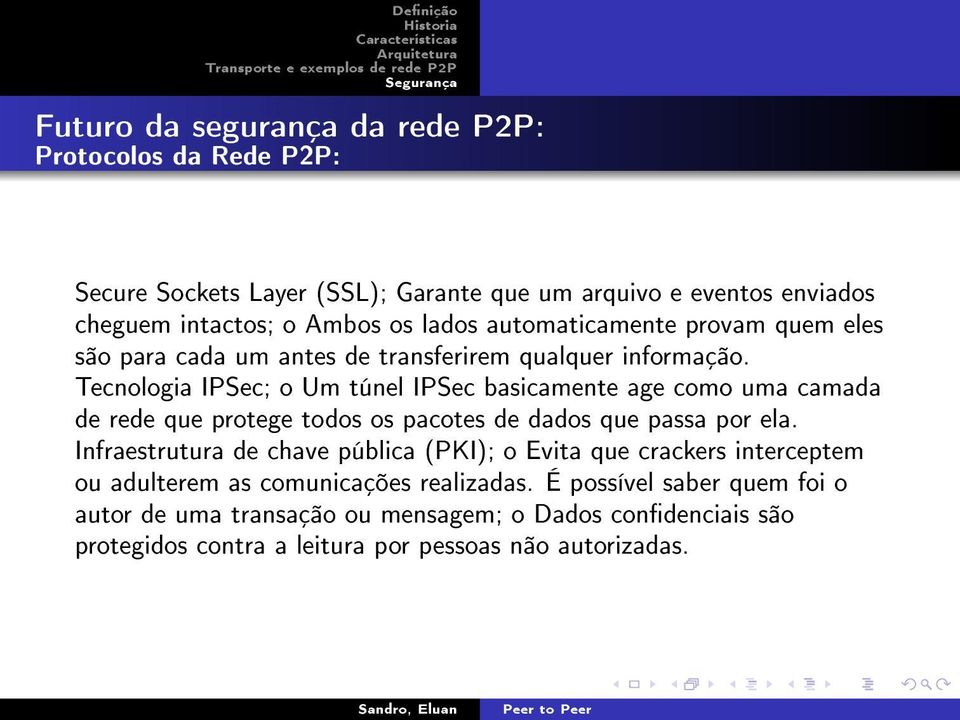 Tecnologia IPSec; o Um túnel IPSec basicamente age como uma camada de rede que protege todos os pacotes de dados que passa por ela.