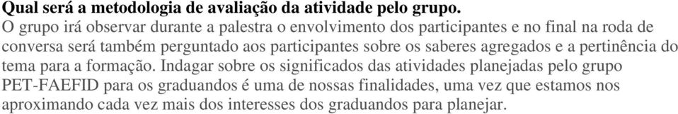 perguntado aos participantes sobre os saberes agregados e a pertinência do tema para a formação.