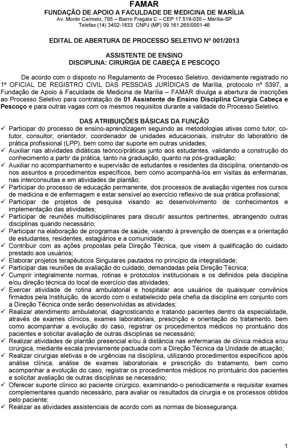 para contratação de 01 Assistente de Ensino Disciplina Cirurgia Cabeça e Pescoço e para outras vagas com os mesmos requisitos durante a validade do Processo Seletivo.