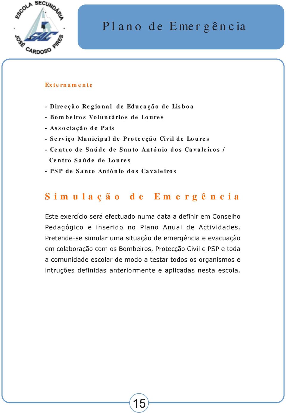 efectuado numa data a definir em Conselho Pedagógico e inserido no Plano Anual de Actividades.