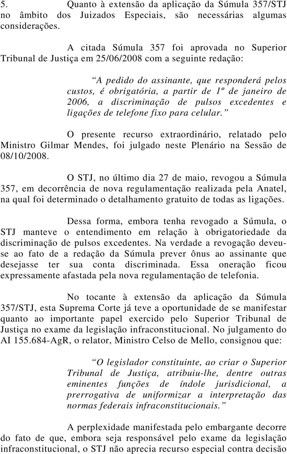 2006, a discriminação de pulsos excedentes e ligações de telefone fixo para celular.