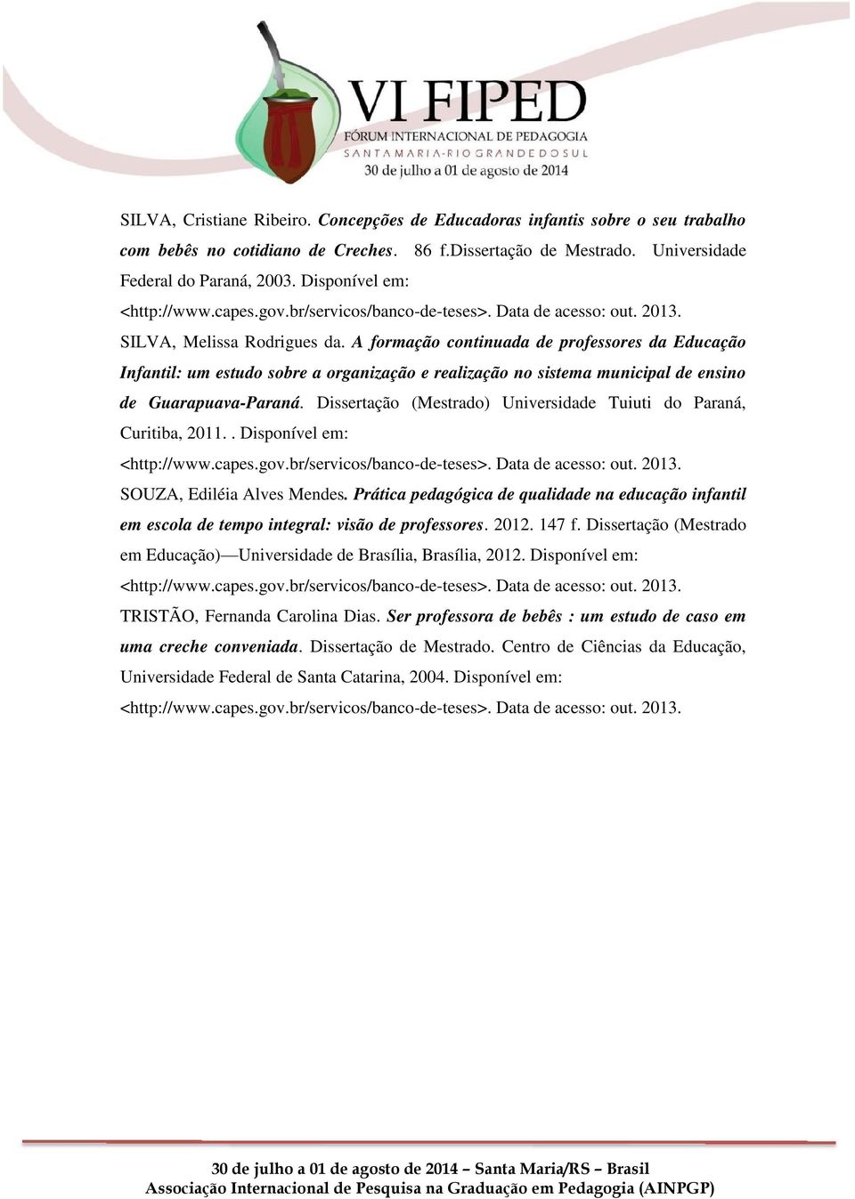 Dissertação (Mestrado) Universidade Tuiuti do Paraná, Curitiba, 2011.. Disponível em: SOUZA, Ediléia Alves Mendes.