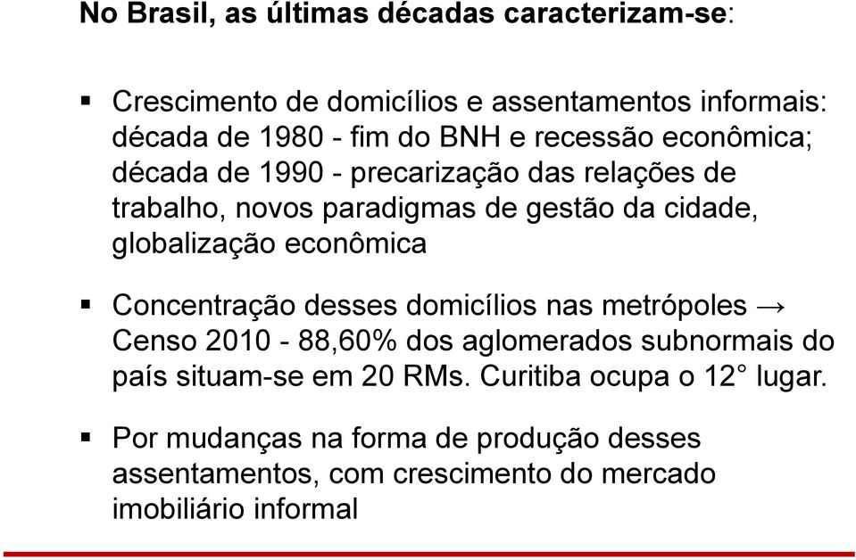 econômica Concentração desses domicílios nas metrópoles Censo 2010-88,60% dos aglomerados subnormais do país situam-se em 20 RMs.