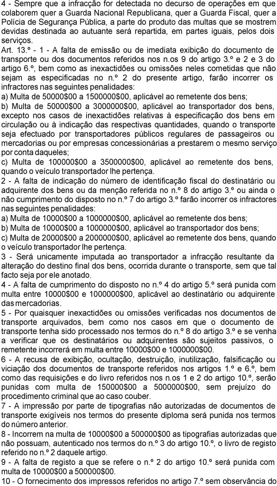 º - 1 - A falta de emissão ou de imediata exibição do documento de transporte ou dos documentos referidos nos n.os 9 do artigo 3.º e 2 e 3 do artigo 6.