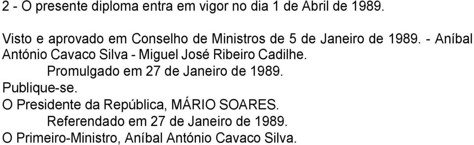 - Aníbal António Cavaco Silva - Miguel José Ribeiro Cadilhe.