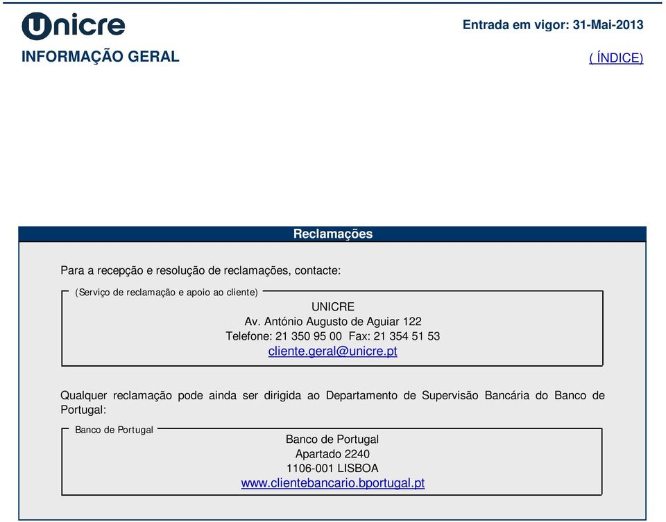 António Augusto de Aguiar 122 Telefone: 21 350 95 00 Fax: 21 354 51 53 cliente.geral@unicre.