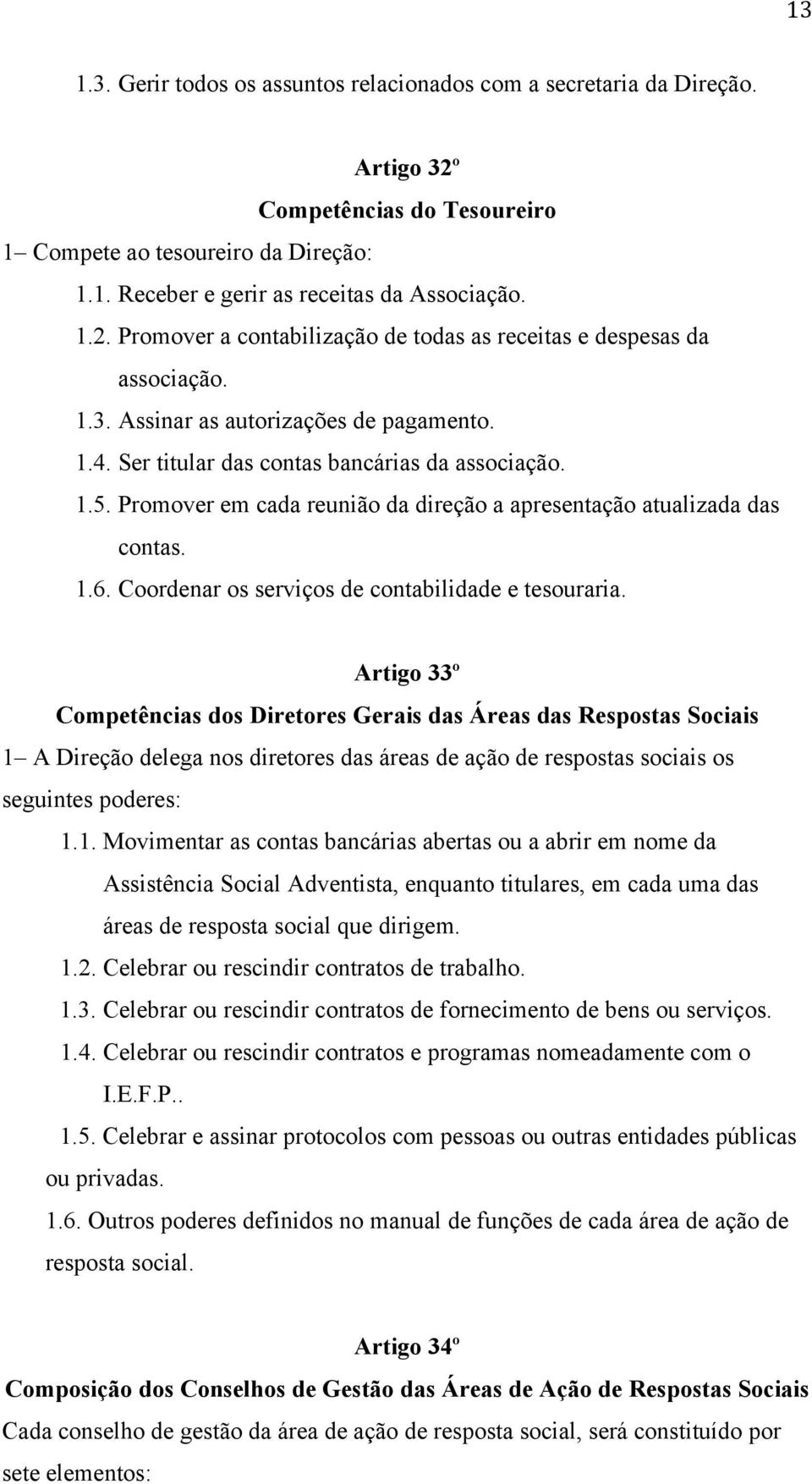 Coordenar os serviços de contabilidade e tesouraria.