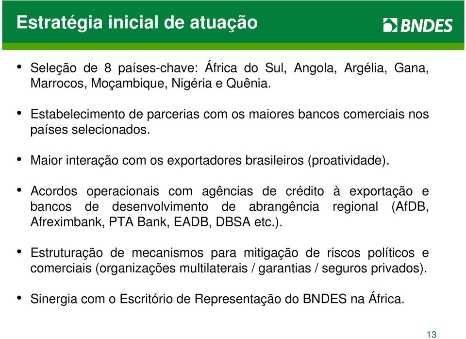 Acordos operacionais com agências de crédito à exportação e bancos de desenvolvimento de abrangência regional (AfDB, Afreximbank, PTA Bank, EADB, DBSA etc.).