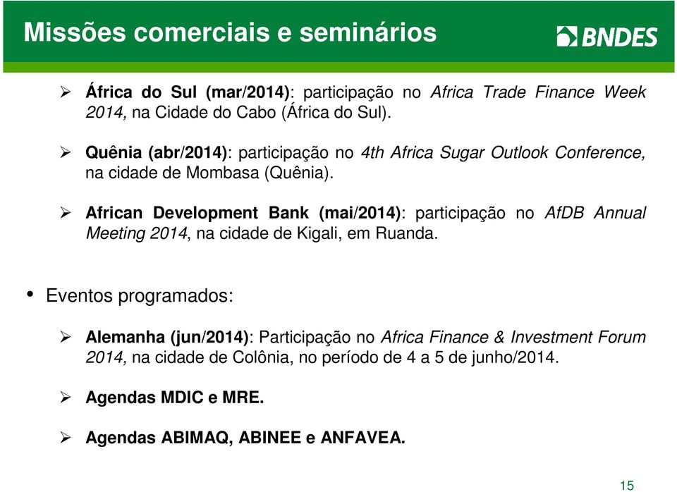 African Development Bank (mai/2014): participação no AfDB Annual Meeting 2014, na cidade de Kigali, em Ruanda.