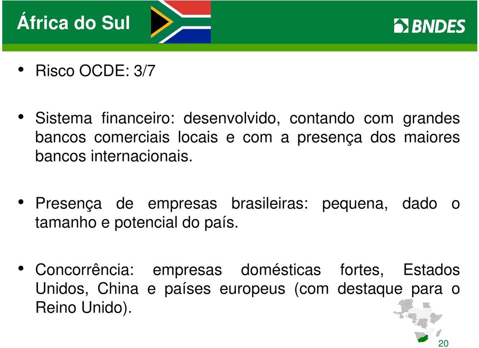 Presença de empresas brasileiras: pequena, dado o tamanho e potencial do país.