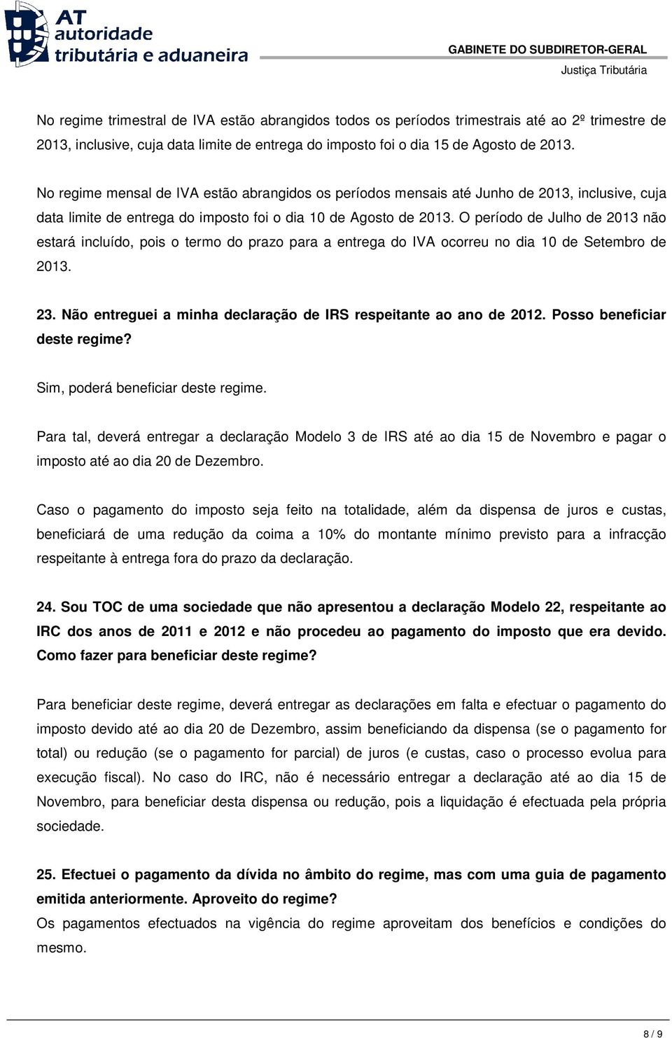 O período de Julho de 2013 não estará incluído, pois o termo do prazo para a entrega do IVA ocorreu no dia 10 de Setembro de 2013. 23.