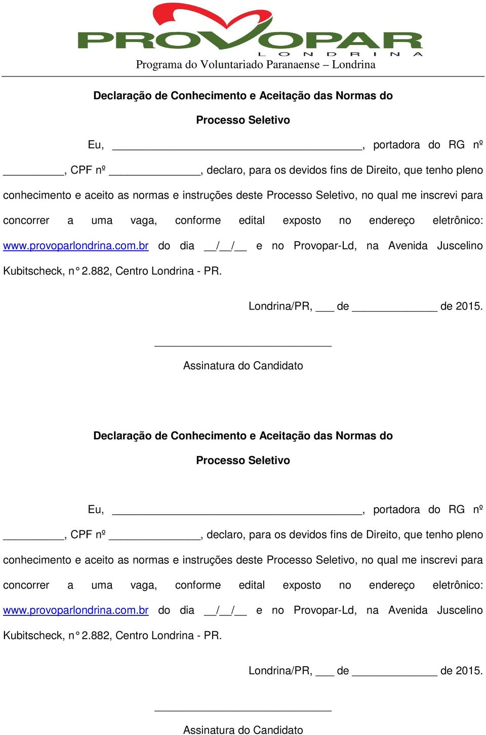 br do dia / / e no Provopar-Ld, na Avenida Juscelino Kubitscheck, n 2.882, Centro Londrina - PR. Londrina/PR, de de 2015.