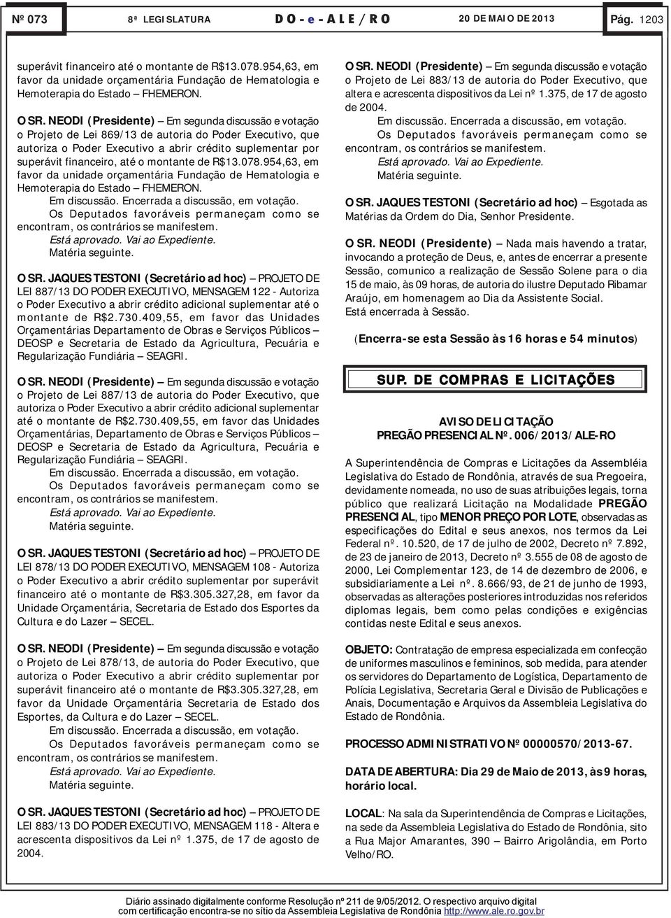 954,63, em favor da unidade orçamentária Fundação de Hematologia e LEI 887/13 DO PODER EXECUTIVO, MENSAGEM 122 - Autoriza o Poder Executivo a abrir crédito adicional suplementar até o montante de R$2.