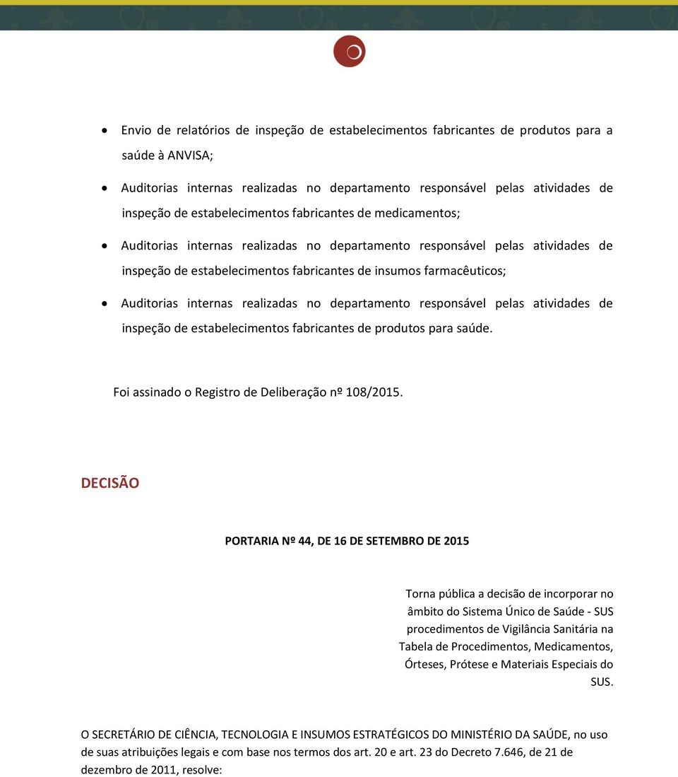 Auditorias internas realizadas no departamento responsável pelas atividades de inspeção de estabelecimentos fabricantes de produtos para saúde. Foi assinado o Registro de Deliberação nº 108/2015.